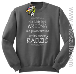 Nie lubię być wredna ale jakoś trzeba umieć sobie radzić - bluza bez kaptura STANDARD szara