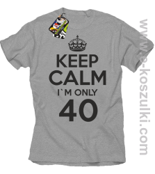 Keep Calm I'm only 40 - koszulka męska melanż