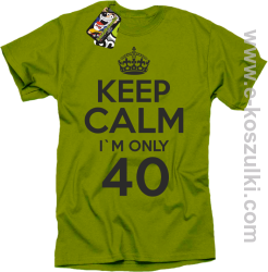 Keep Calm I'm only 40 - koszulka męska kiwi