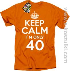 Keep Calm I'm only 40 - koszulka męska pomarańczowy