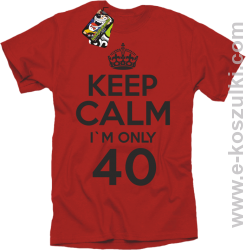 Keep Calm I'm only 40 - koszulka męska czerwony