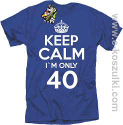Keep Calm I'm only 40 - koszulka męska niebieski