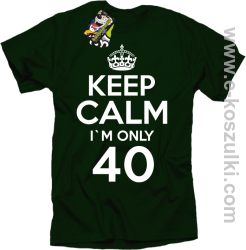 Keep Calm I'm only 40 - koszulka męska butelkowy