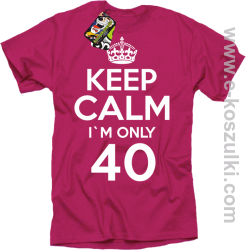Keep Calm I'm only 40 - koszulka męska fuchsia