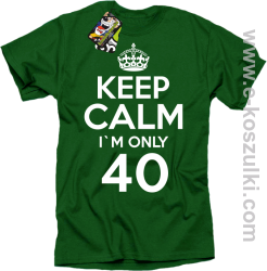 Keep Calm I'm only 40 - koszulka męska  zielony