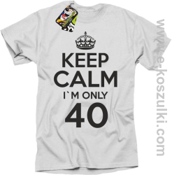 Keep Calm I'm only 40 - koszulka męska biały