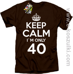 Keep Calm I'm only 40 - koszulka męska brązowy