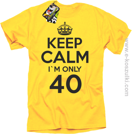 Keep Calm I'm only 40 - koszulka męska