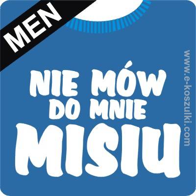 Nie mów do mnie misiu - koszulka męska