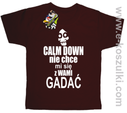 Calm down nie chce mi się z wami gadać - koszulka dziecięca brązowy