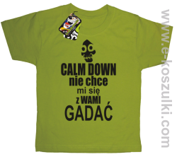 Calm down nie chce mi się z wami gadać - koszulka dziecięca kiwi
