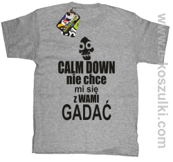 Calm down nie chce mi się z wami gadać - koszulka dziecięca melanż