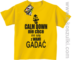 Calm down nie chce mi się z wami gadać - koszulka dziecięca żółty