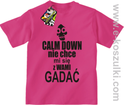 Calm down nie chce mi się z wami gadać - koszulka dziecięca fuchsia