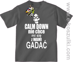 Calm down nie chce mi się z wami gadać - koszulka dziecięca szary