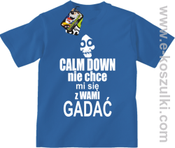 Calm down nie chce mi się z wami gadać - koszulka dziecięca niebieski