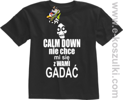 Calm down nie chce mi się z wami gadać - koszulka dziecięca czarny