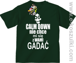 Calm down nie chce mi się z wami gadać - koszulka dziecięca butelkowy