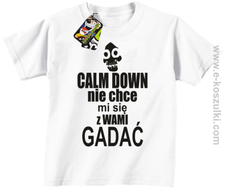 Calm down nie chce mi się z wami gadać - koszulka dziecięca biały