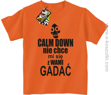 Calm down nie chce mi się z wami gadać - koszulka dziecięca