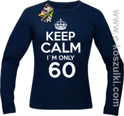 Keep Calm I'm only 60 - longsleeve męski granatowy