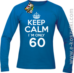 Keep Calm I'm only 60 - longsleeve męski niebieski