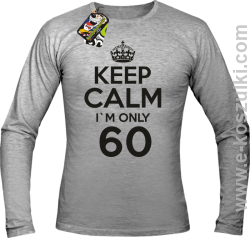 Keep Calm I'm only 60 - longsleeve męski melanż