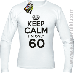 Keep Calm I'm only 60 - longsleeve męski biały