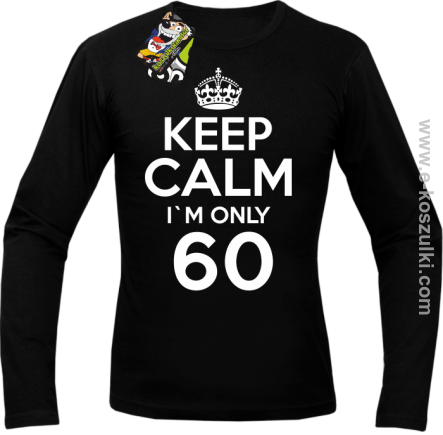 Keep Calm I'm only 60 - longsleeve męski czarny
