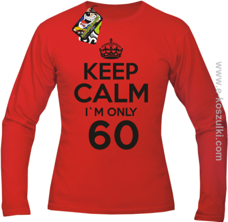 Keep Calm I'm only 60 - longsleeve męski