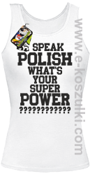 I speak polish what is your super power - top damski biały