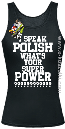 I speak polish what is your super power - top damski czarny