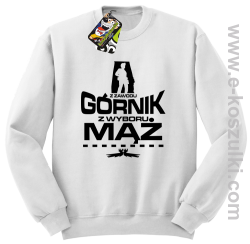 Z zawodu Górnik z wyboru MĄŻ - bluza bez kaptura STANDARD biała