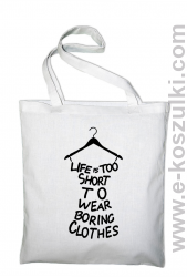 Life is too short to wear boring clothes - eko torba biała 
