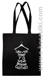Life is too short to wear boring clothes - eko torba czarna 