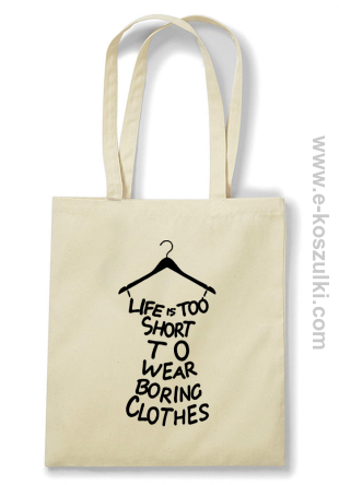 Life is too short to wear boring clothes - eko torba beżowa