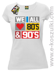 We All love 80s & 90s - koszulka damska biała