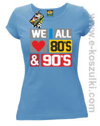 We All love 80s & 90s - koszulka damska błękitna