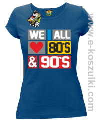 We All love 80s & 90s - koszulka damska niebieska