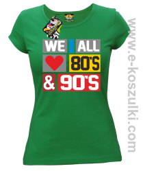 We All love 80s & 90s - koszulka damska zielona