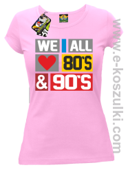 We All love 80s & 90s - koszulka damska różowa