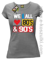 We All love 80s & 90s - koszulka damska szara