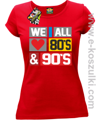 We All love 80s & 90s - koszulka damska czerwona