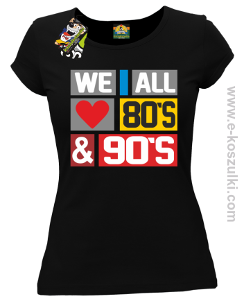 We All love 80s & 90s - koszulka damska czarna