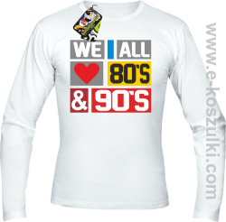 We All love 80s & 90s - longsleeve męski biały