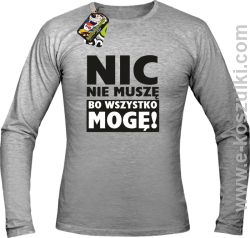 Nic nie muszę bo wszystko mogę - longsleeve męski melanż