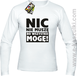 Nic nie muszę bo wszystko mogę - longsleeve męski biały