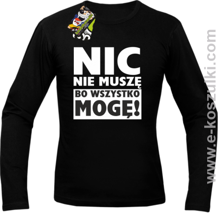 Nic nie muszę bo wszystko mogę - longsleeve męski czarny