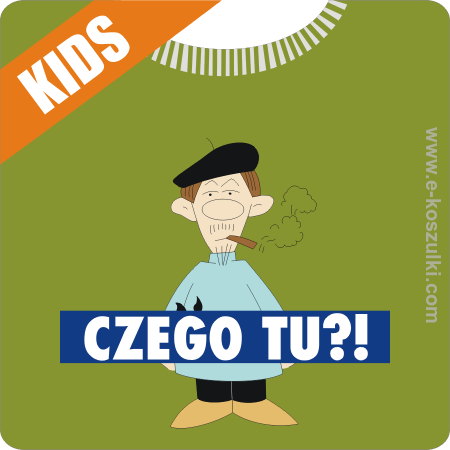 Czego tu ?! - koszulka dziecięca