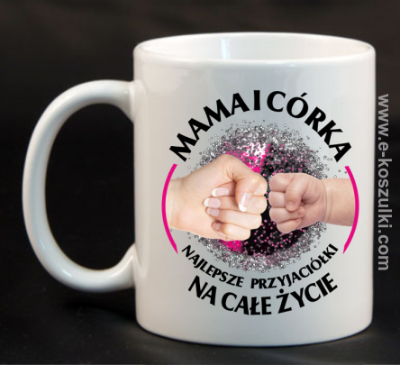 Mama i Córka najlepsze przyjaciółki na całe życie - kubek 